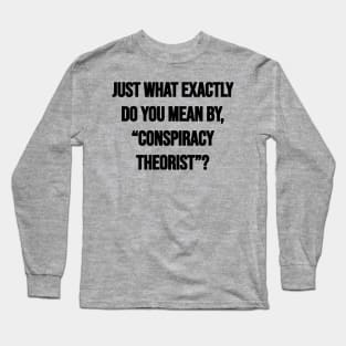 Conspiracy Theorist Long Sleeve T-Shirt